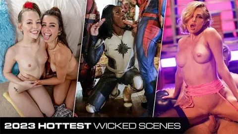 2023 Hottest Wicked Scenes - Top Hot Babes getting Fucked